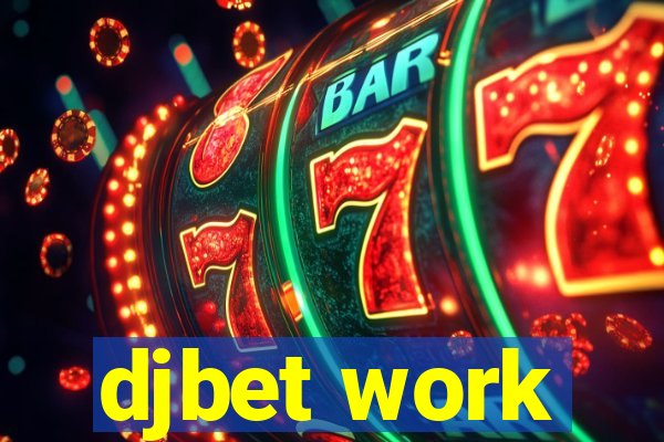 djbet work